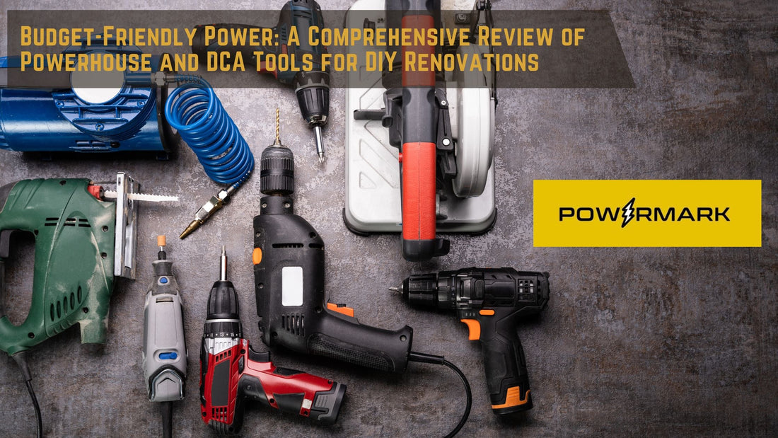 Budget-Friendly Power: A Comprehensive Review of Powerhouse and DCA Tools for DIY Renovations