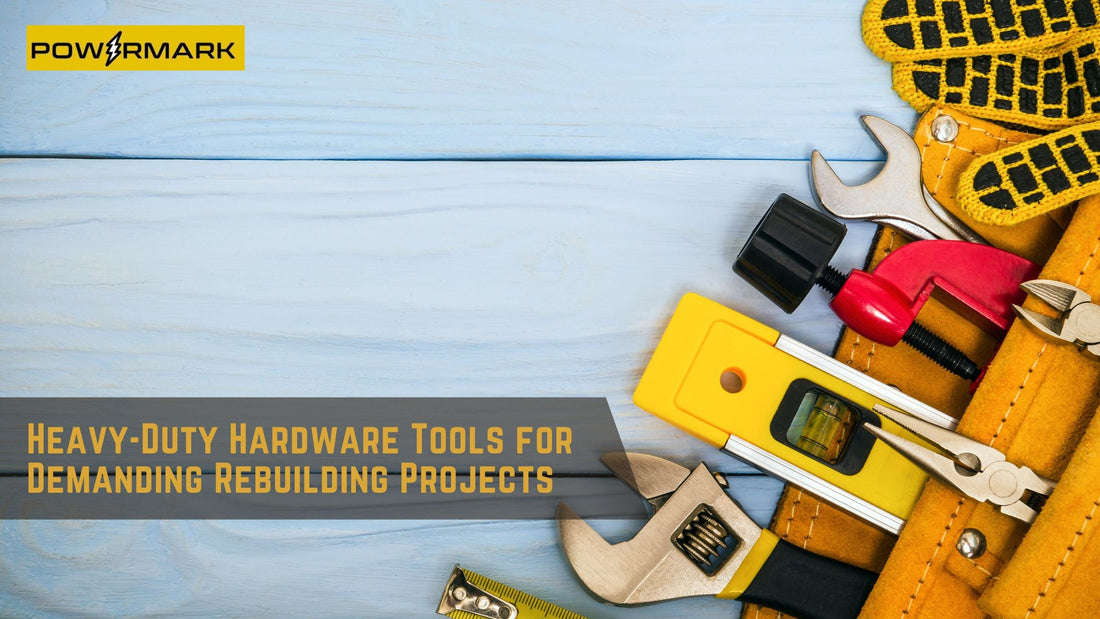 Heavy-Duty Hardware Tools for Demanding Rebuilding Projects