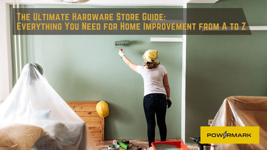 The Ultimate Hardware Store Guide: Everything You Need for Home Improvement from A to Z
