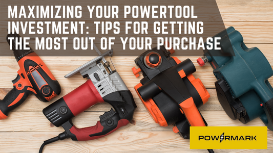 Maximizing Your Powertool Investment: Tips for Getting the Most Out of Your Purchase